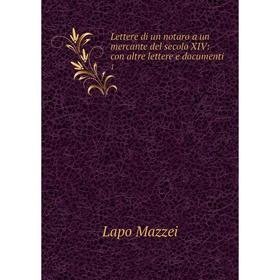 

Книга Lettere di un notaro a un mercante del secolo XIV: con altre lettere e documenti1