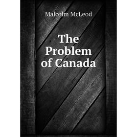

Книга The Problem of Canada