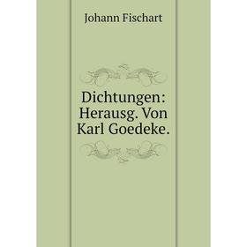 

Книга Dichtungen: Herausg. Von Karl Goedeke