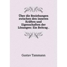 

Книга Ьber die Beziehungen zwischen den inneren Krдften und Eigenschaften der Lцsungen: Ein Beitrag