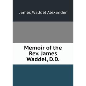 

Книга Memoir of the Rev James Waddel, DD
