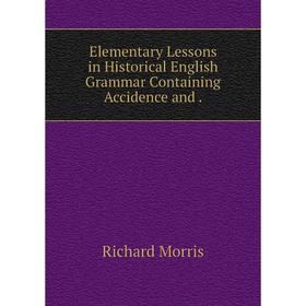 

Книга Elementary Lessons in Historical English Grammar Containing Accidence