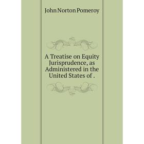 

Книга A Treatise on Equity Jurisprudence, as Administered in the United States