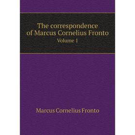 

Книга The correspondence of Marcus Cornelius Fronto