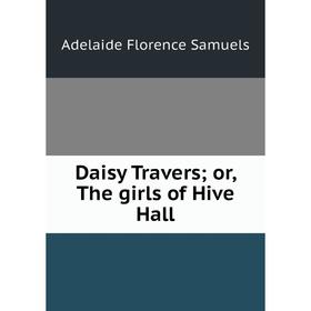 

Книга Daisy Travers; or, The girls of Hive Hall