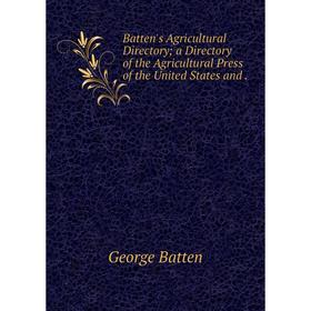 

Книга Batten's Agricultural Directory; a Directory of the Agricultural Press of the United States