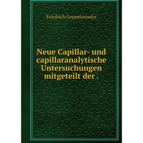

Книга Neue Capillar- und capillaranalytische Untersuchungen mitgeteilt der