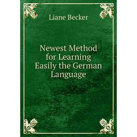 

Книга Newest Method for Learning Easily the German Language
