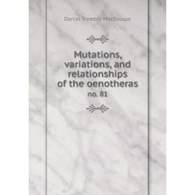 

Книга Mutations, variations, and relationships of the oenotherasno 81