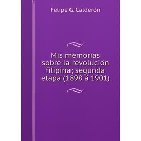 

Книга Mis memorias sobre la revolución filipina; segunda etapa (1898 á 1901)