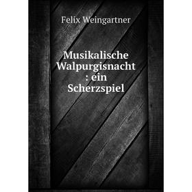

Книга Musikalische Walpurgisnacht: ein Scherzspiel