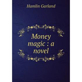 

Книга Money magic: a novel