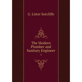 

Книга The Modern Plumber and Sanitary Engineer