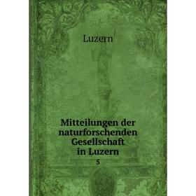 

Книга Mitteilungen der naturforschenden Gesellschaft in Luzern5