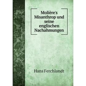 

Книга Molière's Misanthrop und seine englischen Nachahmungen