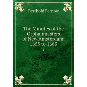 

Книга The Minutes of the Orphanmasters of New Amsterdam