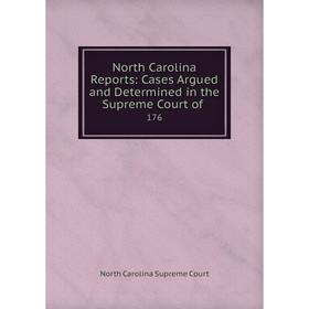 

Книга North Carolina Reports: Cases Argued and Determined in the Supreme Court of 176