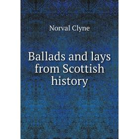 

Книга Ballads and lays from Scottish History