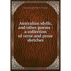 

Книга Australian idylls, and other poems: a collection of verse and prose sketches