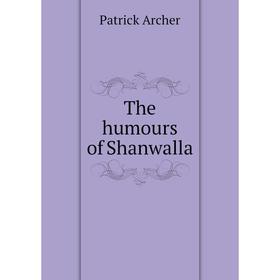 

Книга The humours of Shanwalla