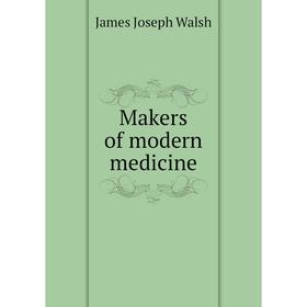 

Книга Makers of modern medicine