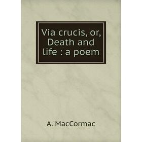 

Книга Via crucis, or, Death and life: a poem