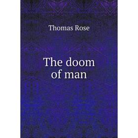 

Книга The doom of man