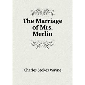 

Книга The Marriage of Mrs. Merlin