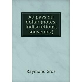 

Книга Au pays du dollar (notes, indiscrétions, souvenirs.)