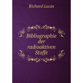 

Книга Bibliographie der radioaktiven Stoffe