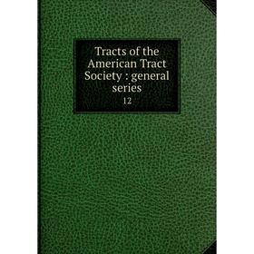 

Книга Tracts of the American Tract Society : general series 12
