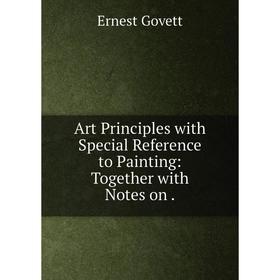 

Книга Art Principles with Special Reference to Painting: Together with Notes