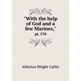 

Книга With the help of God and a few Marines, pt. 570