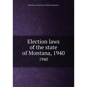 

Книга Election laws of the state of Montana