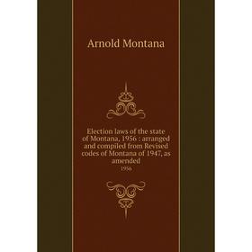 

Книга Election laws of the state of Montana, 1956