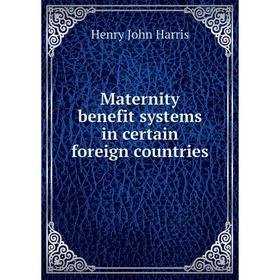 

Книга Maternity benefit systems in certain foreign countries