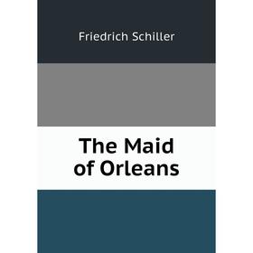 

Книга The Maid of Orleans