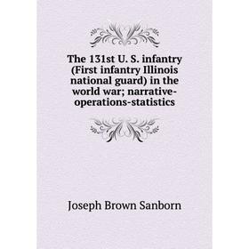 

Книга The 131st U. S. infantry (First infantry Illinois national guard) in the world war; narrative-operations-statistics