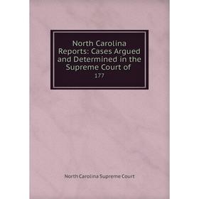 

Книга North Carolina Reports: Cases Argued and Determined in the Supreme Court of 177