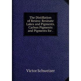 

Книга The Distillation of Resins: Resinate Lakes and Pigments. Carbon Pigments and Pigments