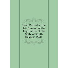 

Книга Laws Passed at the 1st- Session of the Legislature of the State of South Dakota