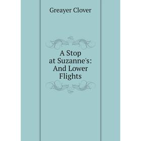 

Книга A Stop at Suzanne's: And Lower Flights