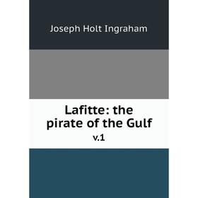 

Книга Lafitte: the pirate of the Gulfv1