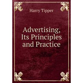 

Книга Advertising, Its Principles and Practice