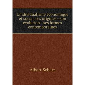 

Книга L'individualisme économique et social, ses origines — son évolution — ses formes contemporaines
