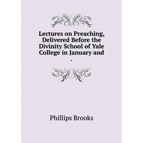 

Книга Lectures on Preaching, Delivered Before the Divinity School of Yale College in January