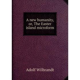 

Книга A new humanity, or, The Easter island microform