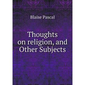 

Книга Thoughts on religion, and Other Subjects