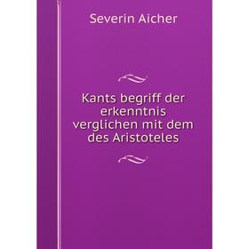 

Книга Kants begriff der erkenntnis verglichen mit dem des Aristoteles