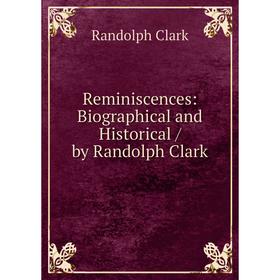 

Книга Reminiscences: Biographical and Historical / by Randolph Clark